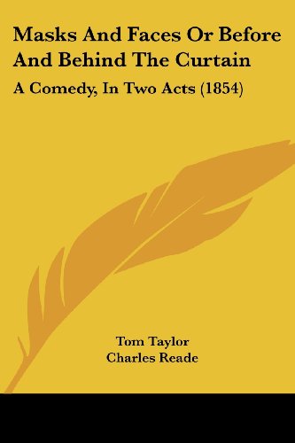Cover for Charles Reade · Masks and Faces or Before and Behind the Curtain: a Comedy, in Two Acts (1854) (Paperback Book) (2008)