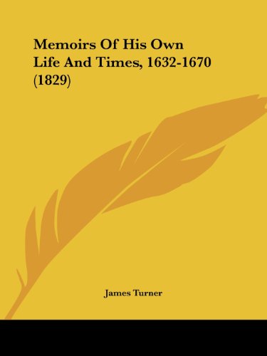 Cover for James Turner · Memoirs of His Own Life and Times, 1632-1670 (1829) (Taschenbuch) (2008)