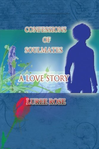 Cover for Luree Rose · Confessions of Soulmates: a Love Story (Pocketbok) (2012)
