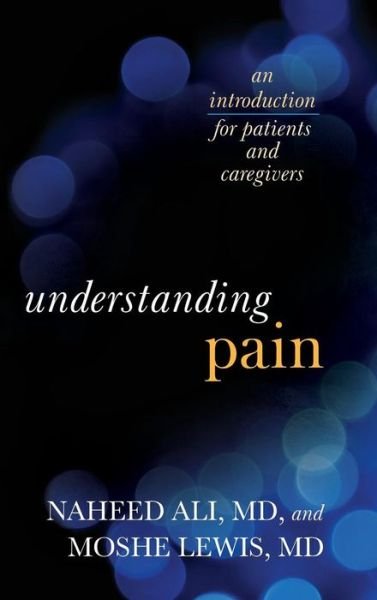 Cover for Ali, Naheed, MD, PhD, author of The Obesity Reality: A Comprehensive Approach to a Growi · Understanding Pain: An Introduction for Patients and Caregivers (Hardcover Book) (2015)