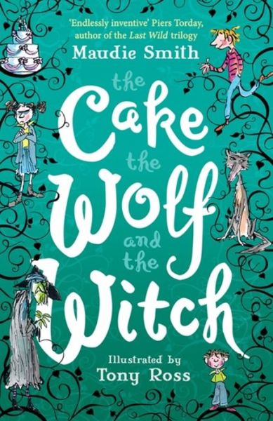 The Cake the Wolf and the Witch - Maudie Smith - Books - Hachette Children's Group - 9781444015607 - July 2, 2015