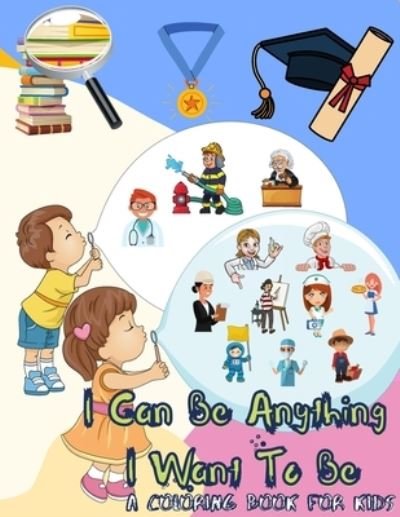 Cover for Power of Gratitude · I Can Be Anything I Want To Be - A Coloring Book For Kids (Paperback Book) (2021)