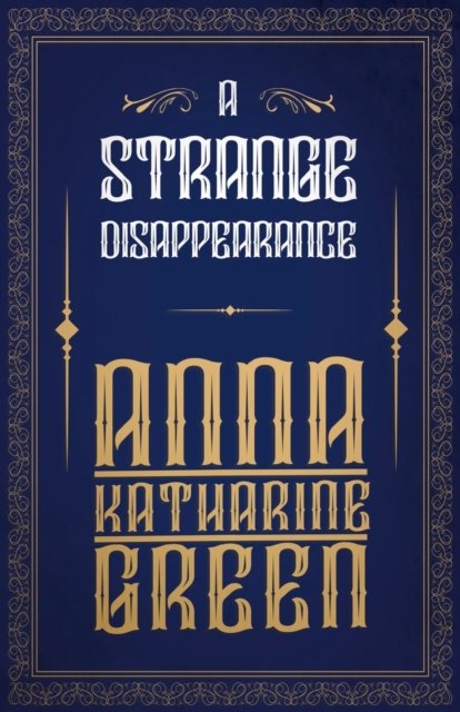 Cover for Anna Katherine Green · A Strange Disappearance (Taschenbuch) (2013)