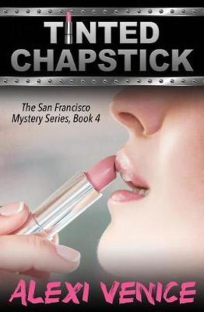 Cover for Alexi Venice · Tinted Chapstick, The San Francisco Mystery Series, Book 4 (Taschenbuch) (2018)