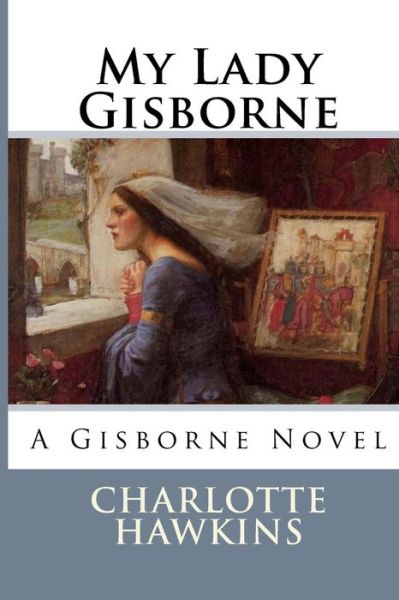 Cover for Charlotte Hawkins · My Lady Gisborne: a Love Story (Paperback Book) (2011)