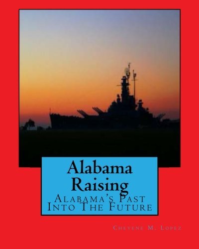 Cover for Cheyene Montana Lopez · Alabama Raising: Alabama's Past into the Future (Paperback Bog) [Lrg edition] (2011)