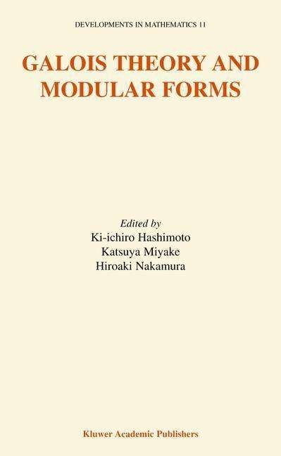 Cover for Ki-ichiro Hashimoto · Galois Theory and Modular Forms - Developments in Mathematics (Pocketbok) [Softcover Reprint of the Original 1st Ed. 2004 edition] (2011)
