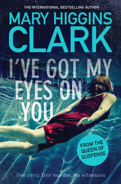 I've Got My Eyes on You - Mary Higgins Clark - Kirjat - Simon & Schuster Ltd - 9781471167607 - torstai 10. tammikuuta 2019