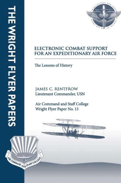 Cover for Ltc James C Rentfrow · Electronic Combat Support for an Expeditionary Air Force - the Lessons of History: Wright Flyer Paper No. 15 (Paperback Book) (2012)