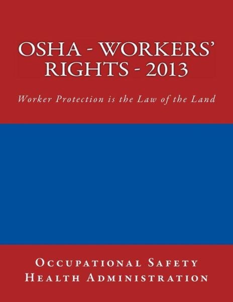 Cover for Occupational Safe Health Administration · Osha - Workers' Rights - 2013: Worker Protection is the Law of the Land (Paperback Book) (2012)