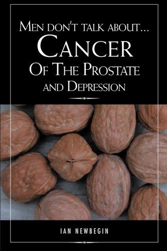 Cover for Ian Newbegin · Men Don't Talk About . . . Cancer of the Prostate and Depression (Paperback Book) (2013)