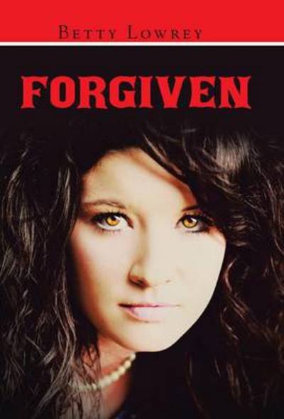 Cover for Betty Lowrey · Forgiven (Hardcover Book) (2014)