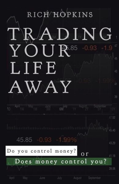 Cover for Rich Hopkins · Trading Your Life Away: Do You Control Money or Does Money Control You? (Paperback Book) (2015)