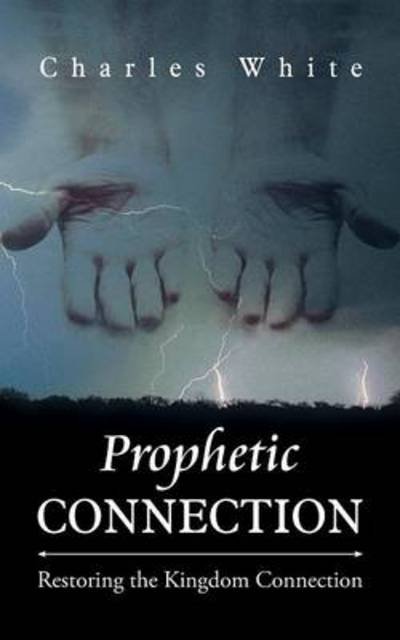 Cover for Charles White · Prophetic Connection: Restoring the Kingdom Connection (Paperback Book) (2013)