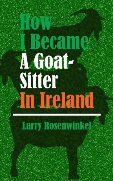 Cover for Larry a Rosenwinkel · How I Became a Goat-sitter in Ireland (Paperback Book) (2013)