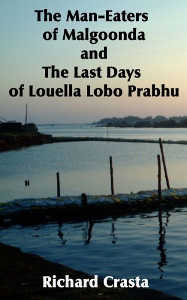 Cover for Richard Crasta · The Man-Eaters of Malgoonda and the Last Days of Louella Lobo Prabhu (Paperback Book) (2013)