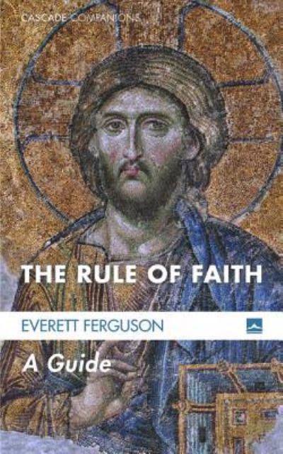 The Rule of Faith - Everett Ferguson - Books - Cascade Books - 9781498236607 - July 28, 2015