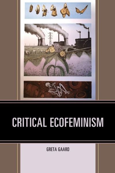 Cover for Greta Gaard · Critical Ecofeminism - Ecocritical Theory and Practice (Taschenbuch) (2019)