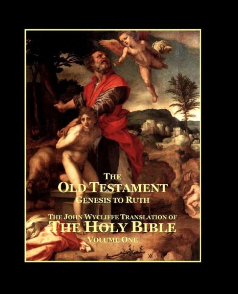 The Holy Bible - Vol. 1 - the Old Testament: As Translated by John Wycliffe (Volume 1) - John Wycliffe - Livres - CreateSpace Independent Publishing Platf - 9781500106607 - 17 juin 2014