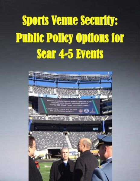 Cover for Naval Post Graduate School · Sports Venue Security: Public Policy Options for Sear 4-5 Events (Paperback Book) (2014)