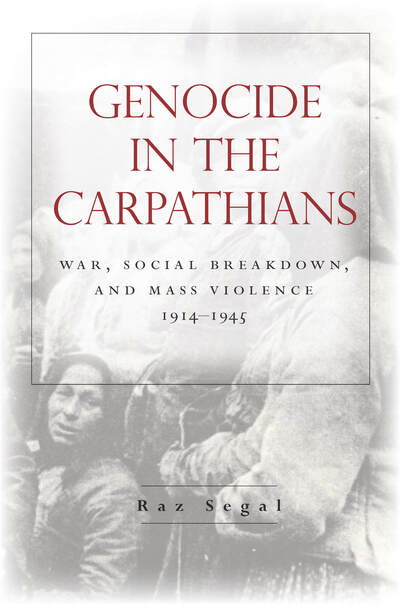 Cover for Raz Segal · Genocide in the Carpathians: War, Social Breakdown, and Mass Violence, 1914-1945 - Stanford Studies on Central and Eastern Europe (Paperback Bog) (2020)