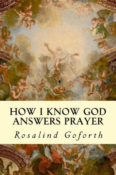 Cover for Rosalind Goforth · How I Know God Answers Prayer (Taschenbuch) (2015)