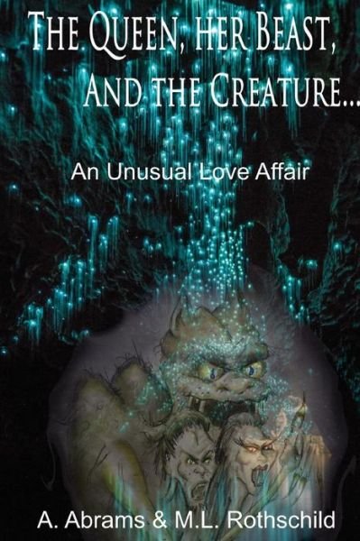 Cover for Art Abrams · The Queen Her Beast and the Creature: an Unusual Love Story (Pocketbok) (2015)