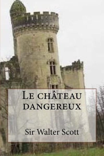 Cover for Sir Walter Scott · Le Chateau Dangereux (Paperback Book) (2015)