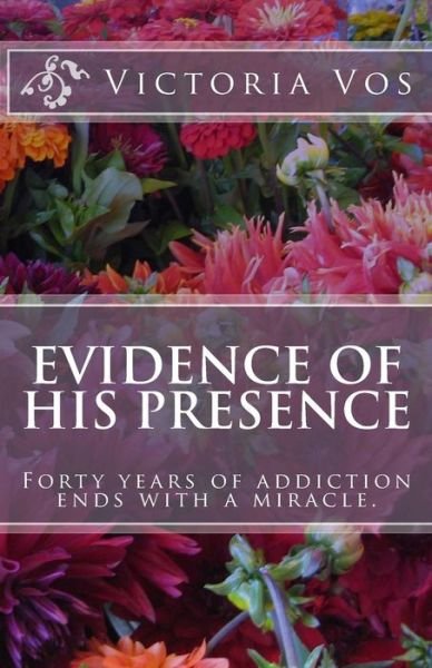 Cover for Ms Victoria Vos · Evidence of His Presence: Forty Years of Addiction Ends with a Miracle. (Paperback Bog) (2015)