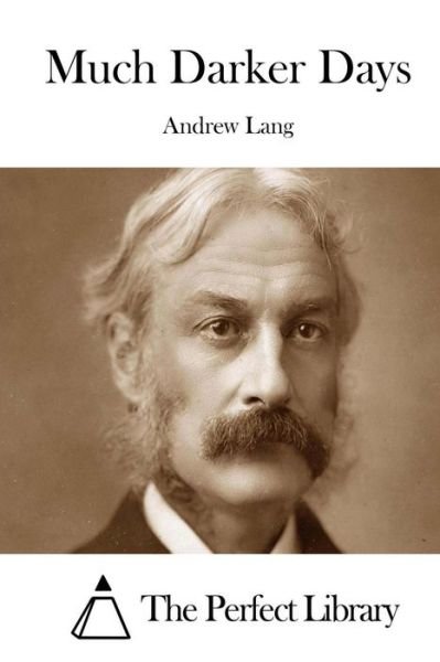 Much Darker Days - Andrew Lang - Books - Createspace - 9781511997607 - May 1, 2015