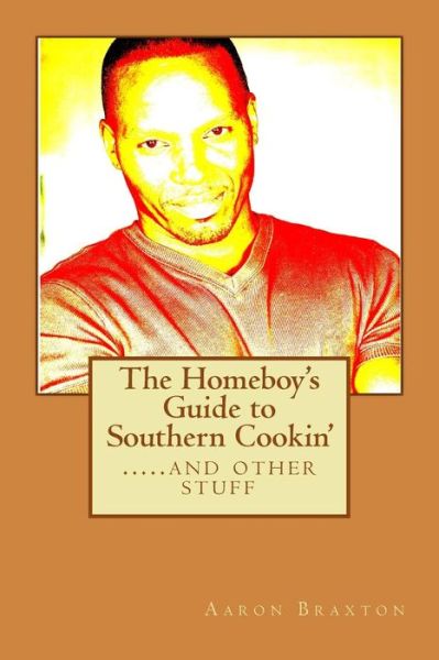 Cover for Aaron Braxton · The Homeboy's Guide to Southern Cookin' (Taschenbuch) (2015)