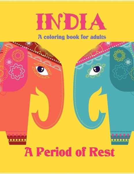 India - a Period of Rest: Coloring Book for Adults - D D G - Livros - Createspace - 9781515353607 - 4 de agosto de 2015
