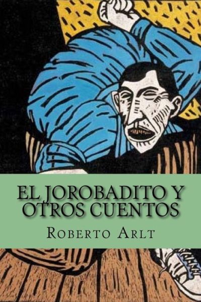 Cover for Roberto Arlt · El Jorobadito y Otros Cuentos (Paperback Book) [Spanish edition] (2015)