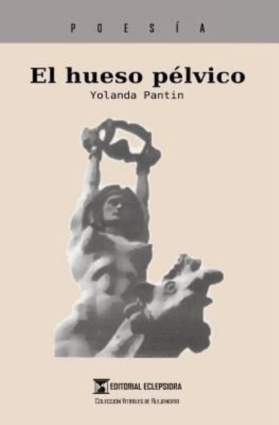 Cover for Yolanda Pantin · El hueso pelvico (Paperback Book) (2016)