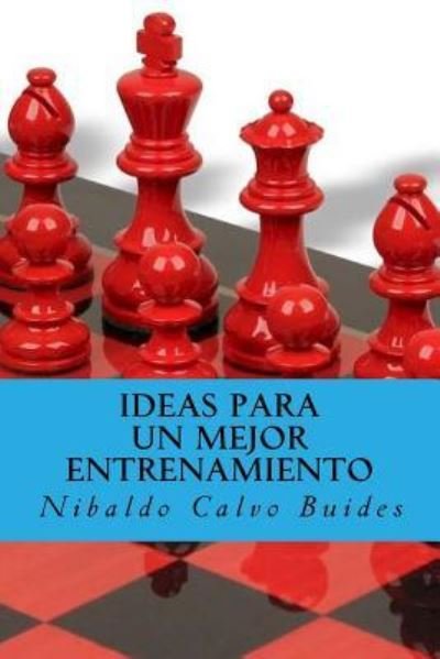 Cover for Nibaldo Calvo Buides · Ideas para un mejor entrenamiento (Taschenbuch) (2016)