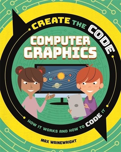 Cover for Max Wainewright · Create the Code: Computer Graphics - Create the Code (Gebundenes Buch) (2020)