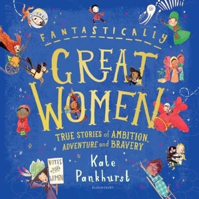 Cover for Kate Pankhurst · Fantastically Great Women: The Bumper 4-in-1 Collection of Over 50 True Stories of Ambition, Adventure and Bravery (Gebundenes Buch) (2021)