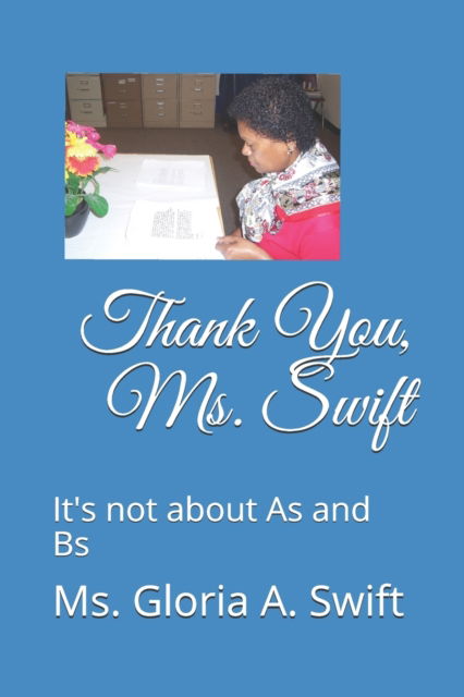 Cover for Gloria a Swift · Thank You, Ms. Swift: It's not about As and Bs (Paperback Book) (2016)