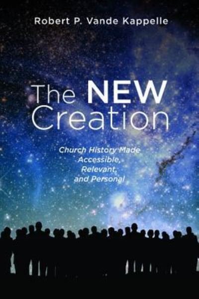 Cover for Robert P Vande Kappelle · The New Creation (Paperback Book) (2018)