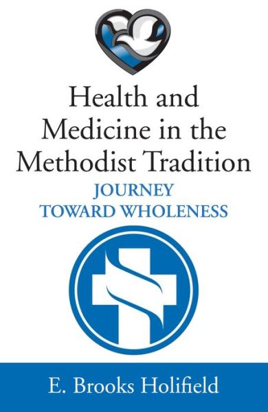Cover for E Brooks Holifield · Health and Medicine in the Methodist Tradition: Journey Toward Wholeness (Paperback Book) (2019)
