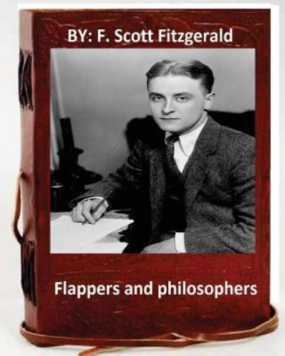 Flappers and philosophers. By - F Scott Fitzgerald - Bøger - Createspace Independent Publishing Platf - 9781533524607 - 30. maj 2016