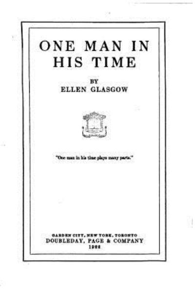 One Man in His Time - Ellen Glasgow - Książki - Createspace Independent Publishing Platf - 9781534741607 - 16 czerwca 2016