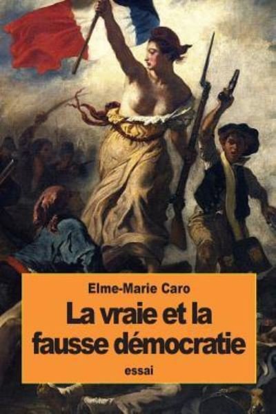 Cover for Elme-Marie Caro · La vraie et la fausse democratie (Paperback Book) (2016)