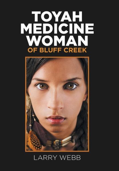 Cover for Larry Webb · Toyah Medicine Woman of Bluff Creek (Hardcover Book) (2017)