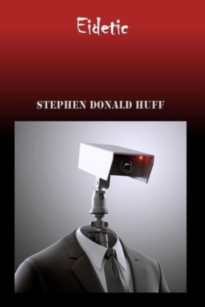 Cover for Huff, Stephen Donald, Dr · Eidetic: Wee, Wicked Whispers: Collected Short Stories 2007 - 2008 - Of Victors, Few: A Tapestry of Twisted Threads in Folio (Paperback Book) (2008)