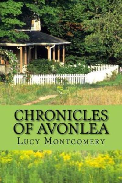 Chronicles of avonlea - Lucy Maud Montgomery - Książki - Createspace Independent Publishing Platf - 9781546522607 - 6 maja 2017