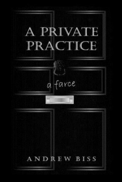 A Private Practice - Andrew Biss - Bøger - Createspace Independent Publishing Platf - 9781546928607 - 5. juni 2017