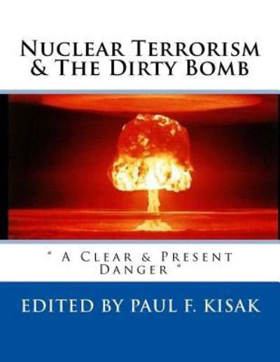 Cover for Paul F Kisak · Nuclear Terrorism &amp; The Dirty Bomb (Paperback Book) (2017)