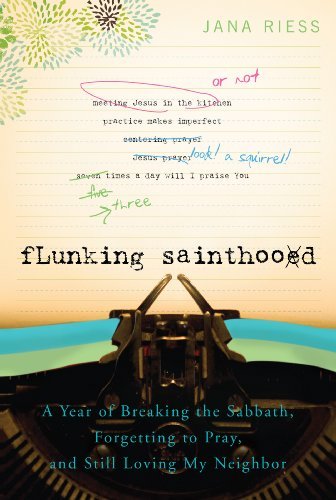 Flunking Sainthood: A Year of Breaking the Sabbath, Forgetting to Pray, and Still Loving My Neighbor - Jana Riess - Livros - Paraclete Press - 9781557256607 - 1 de novembro de 2011