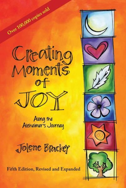 Cover for Jolene Brackey · Creating Moments of Joy Along the Alzheimer's Journey: A Guide for Families and Caregivers (Pocketbok) [5 Revised edition] (2016)